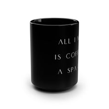 Load image into Gallery viewer, All I Need Is Coffee Black Mug, 15oz
